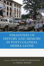 The Paradoxes of History and Memory in Post-Colonial Sierra Leone