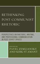 Rethinking Post-Communist Rhetoric: Perspectives on Rhetoric, Writing, and Professional Communication in Post-Soviet Spaces