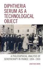 Diphtheria Serum as a Technological Object: A Philosophical Analysis of Serotherapy in France 1894-1900