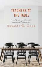 Teachers at the Table: Voice, Agency, and Advocacy in Educational Policymaking
