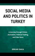 Social Media and Politics in Turkey: A Journey Through Citizen Journalism, Political Trolling, and Fake News