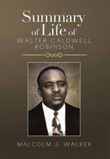 SUMMARY OF LIFE OF WALTER CALDWELL ROBINSON