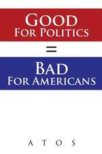 Good for Politics = Bad for Americans