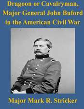 Dragoon or Cavalryman, Major General John Buford in the American Civil War