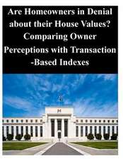 Are Homeowners in Denial about Their House Values ? Comparing Owner Perceptions with Transaction-Based Indexes