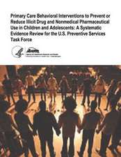 Primary Care Behavioral Interventions to Prevent or Reduce Illicit Drug and Nonmedical Pharmaceutical Use in Children and Adolescents