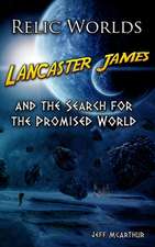 Relic Worlds - Lancaster James & the Search for the Promised World