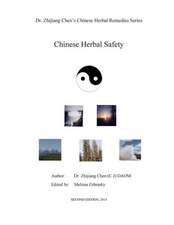 Chinese Herbal Safety - Dr. Zhijiang Chen Chinese Herbal Remedies Series