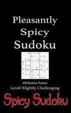 Pleasantly Spicy Sudoku - 100 Sudoku Puzzles Level Slightly Challenging