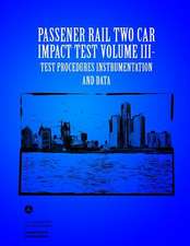 Passenger Rail Two-Car Impact Test Volume III Test Procedures Instrumentation and Data