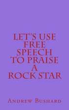 Let's Use Free Speech to Praise a Rock Star