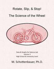 Rotate, Slip, & Stop! the Science of the Wheel