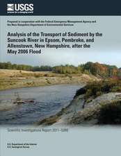 Analysis of the Transport of Sediment by the Suncook River in Epsom, Pembroke, and Allenstown, New Hampshire, After the May 2006 Flood