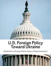 U.S. Foreign Policy Toward Ukraine