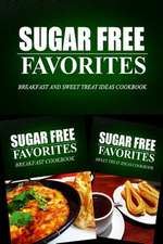 Sugar Free Favorites - Breakfast and Sweet Treat Ideas Cookbook