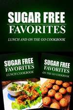 Sugar Free Favorites - Lunch and on the Go Cookbook