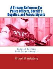 A Firearm Reference for Police Officers, Sheriff's Deputies, and Federal Agents