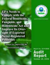 EPA Needs to Comply with the Federal Insecticide, Fungicide, and Rodenticide ACT and Improve Its Oversight of Exported Never-Registered Pesticides