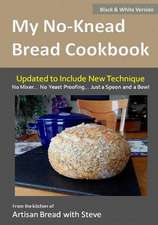 My No-Knead Bread Cookbook (B&w Version)