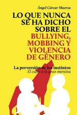 Lo Que Nunca Se Ha Dicho Sobre El Bullying, El Mobbing y La Violencia de Genero