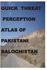 Quick Threat Perception Atlas of Pakistani Baluchistan