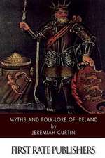 Myths and Folk-Lore of Ireland