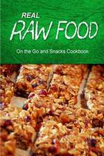 Real Raw Food - On the Go and Snacks Cookbook