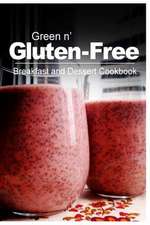 Green N' Gluten-Free - Breakfast and Dessert Cookbook