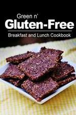 Green N' Gluten-Free - Breakfast and Lunch Cookbook