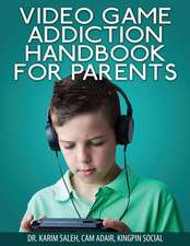 Video Game Addiction Handbook for Parents