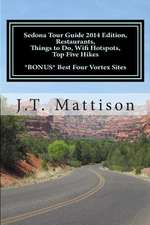 Sedona Tour Guide 2014 Edition, Restaurants, Things to Do, Wifi Hotspots, Top Five Hikes Bonus Best Four Vortex Sites.