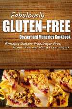 Fabulously Gluten-Free - Dessert and Munchies Cookbook