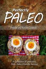 Perfectly Paleo - Breakfast and Munchies Cookbook