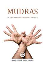 Mudras - 40 Yoga Handgesten in Wort Und Bild