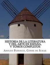 Historia de La Literatura y del Arte En Espana, V Tomos Completos