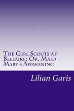 The Girl Scouts at Bellaire; Or, Maid Mary's Awakening