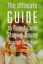 The Ultimate Guide to Beauty and Staying Young Through Nutrition