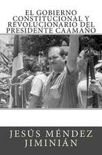 El Gobierno Constitucional y Revolucionario del Presidente Caamano