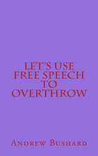 Let's Use Free Speech to Overthrow