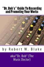 Dr. Bob's Guide to Recording and Promoting Your Works