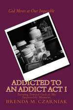 Addicted to an Addict ACT I