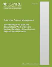 Enterprise Content Management Streamlining How Staff and Stakeholders Work Within the Nuclear Regulatory Commission?s Regulatory Environment