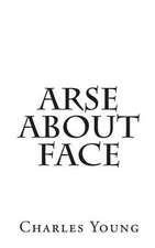 Arse about Face