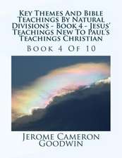 Key Themes and Bible Teachings by Natural Divisions - Book 4 - Jesus' Teachings New to Paul's Teachings Christian