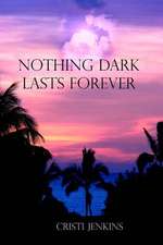 Nothing Dark Lasts Forever