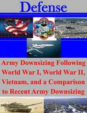 Army Downsizing Following World War I, World War II, Vietnam, and a Comparison to Recent Army Downsizing