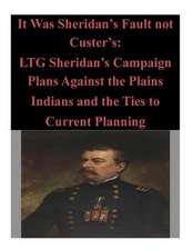 It Was Sheridan's Fault Not Custer's