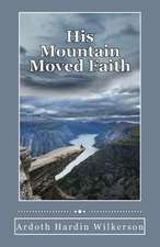 His Mountain Moved Faith