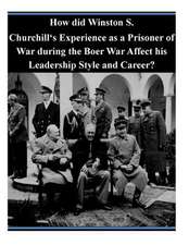 How Did Winston S. Churchill's Experience as a Prisoner of War During the Boer War Affect His Leadership Style and Career?