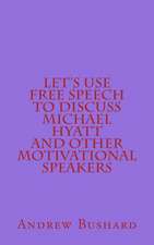 Let's Use Free Speech to Discuss Michael Hyatt and Other Motivational Speakers